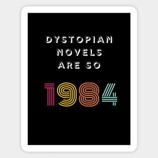 Dystopian Novels Are So 1984 Sticker